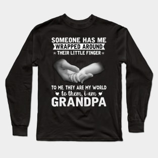 Someone has me wrapped around their little finger to me they are my world to them my world I am grandpa Long Sleeve T-Shirt